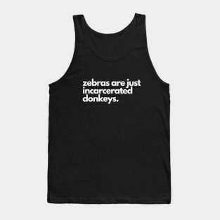 Zebras are incarcerated donkeys- animal prison farm funny Tank Top